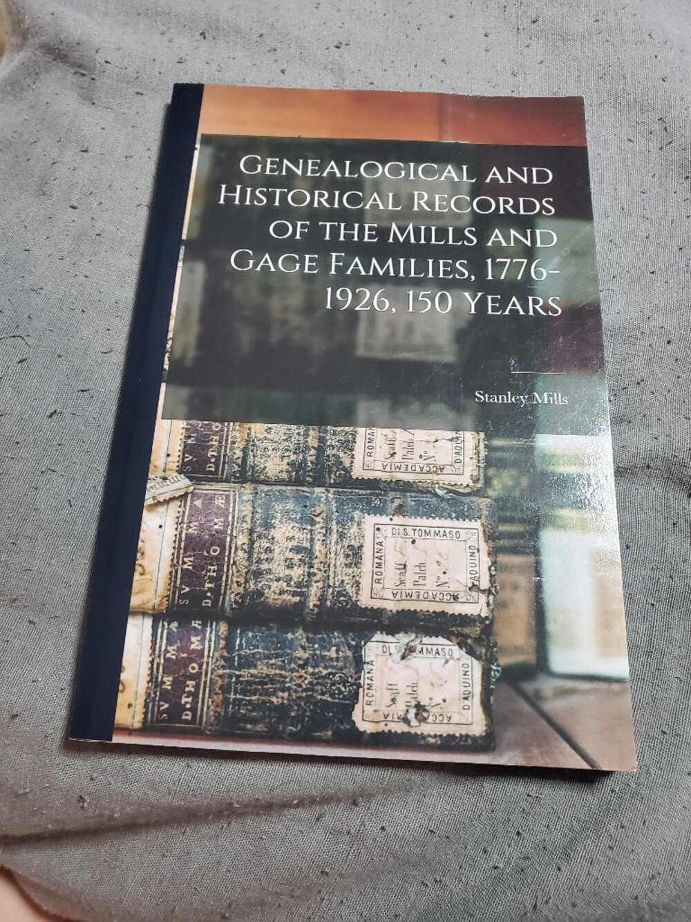Genealogical and Historical Records of the Mills and Gage Families, 1776-1926...